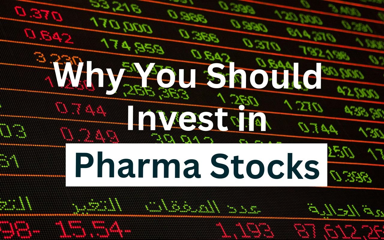 Why You Should Invest in Pharma Stocks