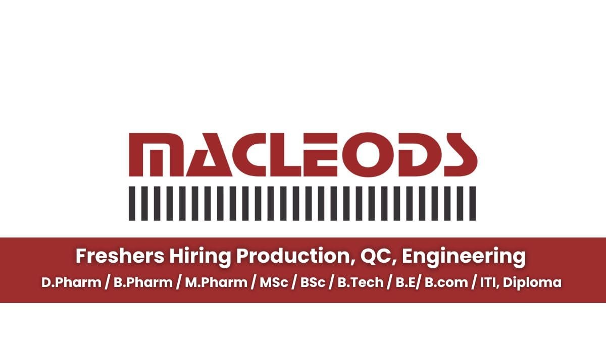 Freshers Hiring Production, QC, Engineering In Macleods