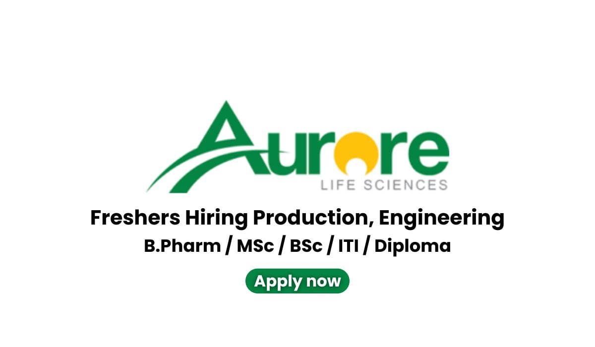 Freshers Hiring Production, Engineering In Aurore Life Sciences