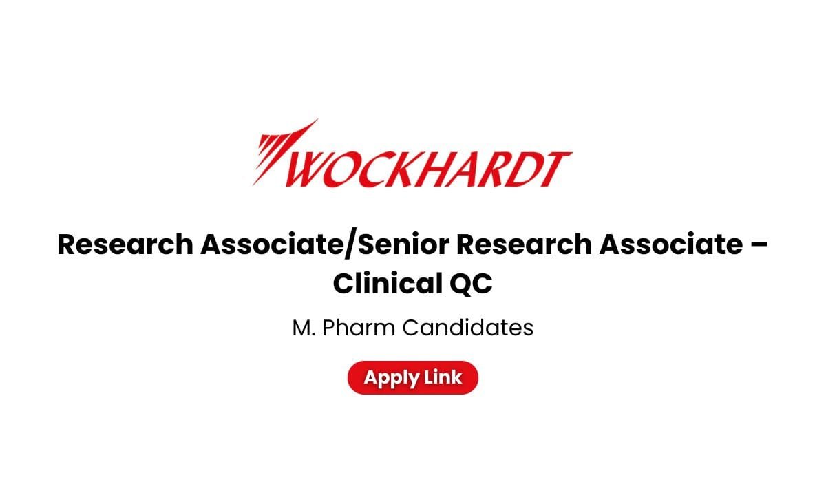 Research Associate/Senior Research Associate – Clinical QC at Wockhardt