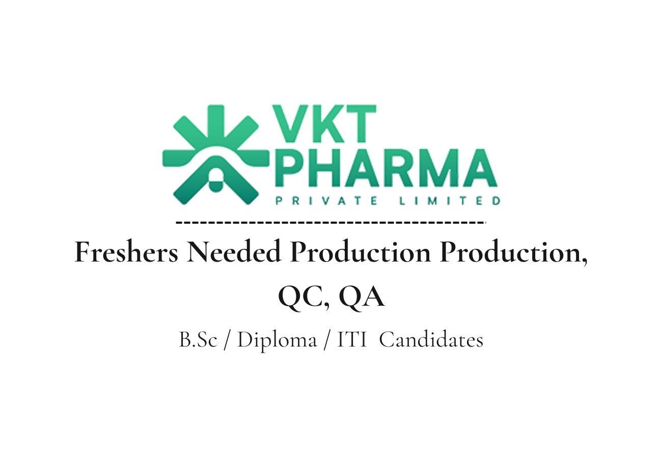 Freshers Needed In Production, QC, QA At VKT Pharma Pvt Ltd