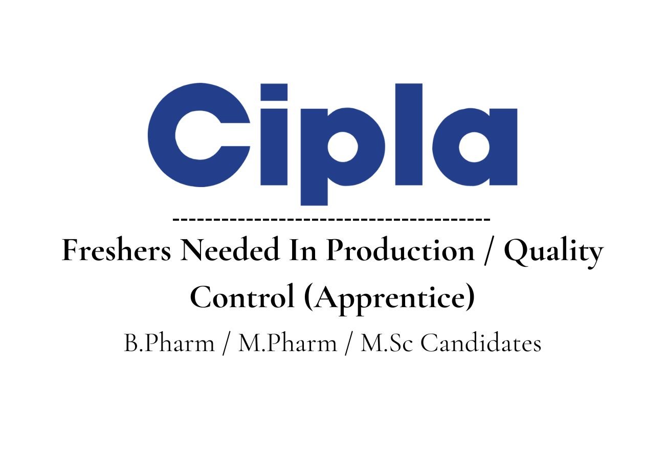 Freshers Needed In Production / Quality Control (Apprentice) At Cipla Ltd