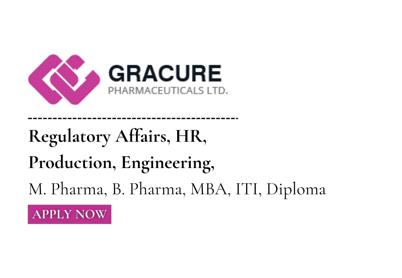 Gracure Pharmaceuticals Hiring Regulatory Affairs, HR, Production, Engineering