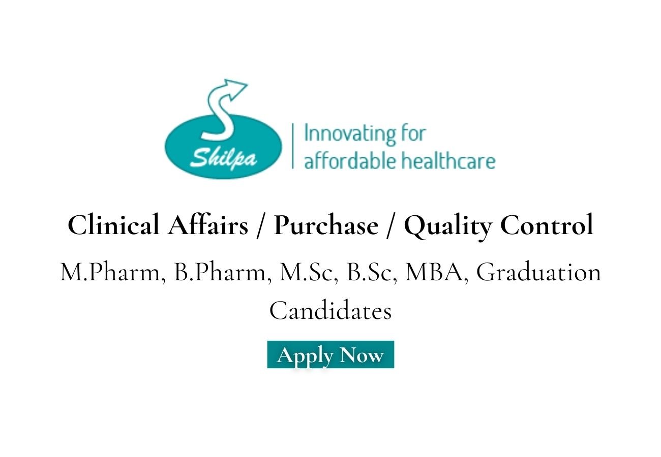 Shilpa Medicare Hiring Clinical Affairs / Purchase / Quality Control