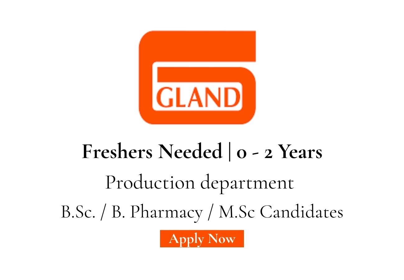 Freshers Needed In Production At Gland Pharma Ltd