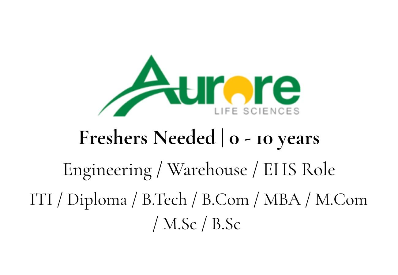 Freshers Needed In Engineering / Warehouse / EHS At Aurore Life Sciences