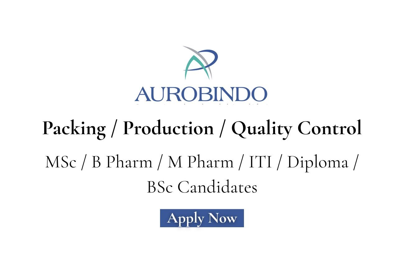 Aurobindo Pharma Hiring For Packing / Production / Quality Control