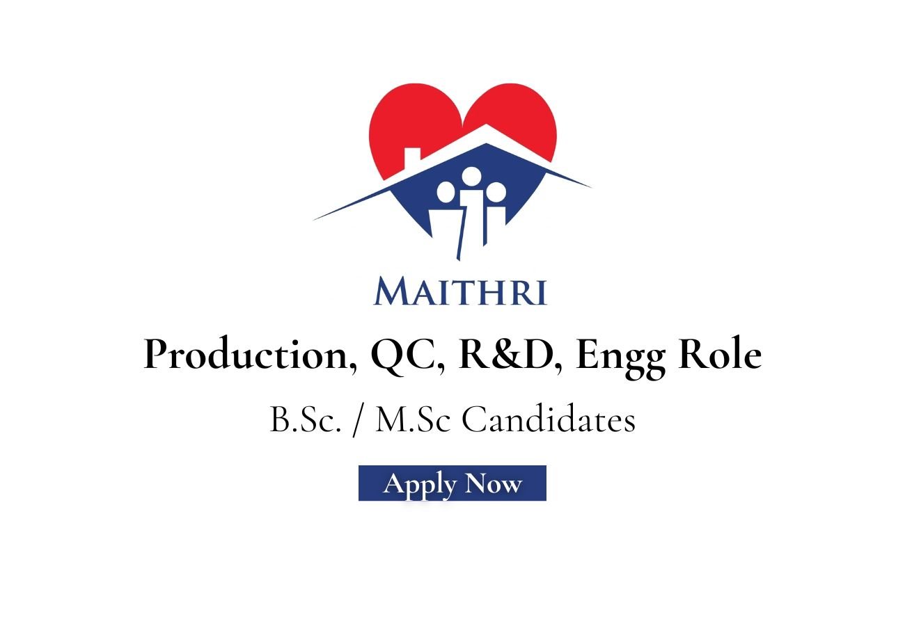 Maithri Laboratories Hiring For Production, QC, R&D, Engg