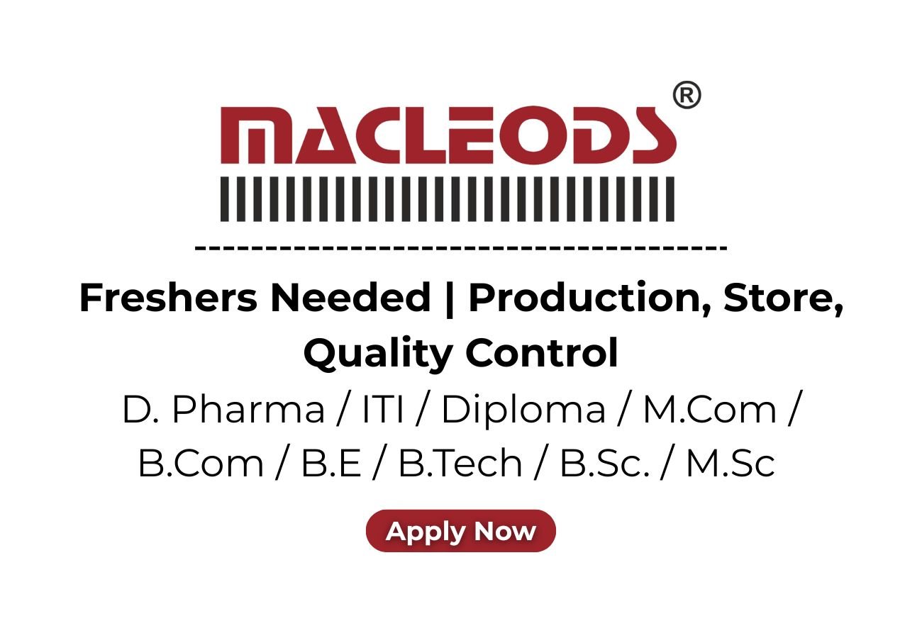Freshers Needed In Production, Store, Quality Control At Macleods Pharmaceuticals
