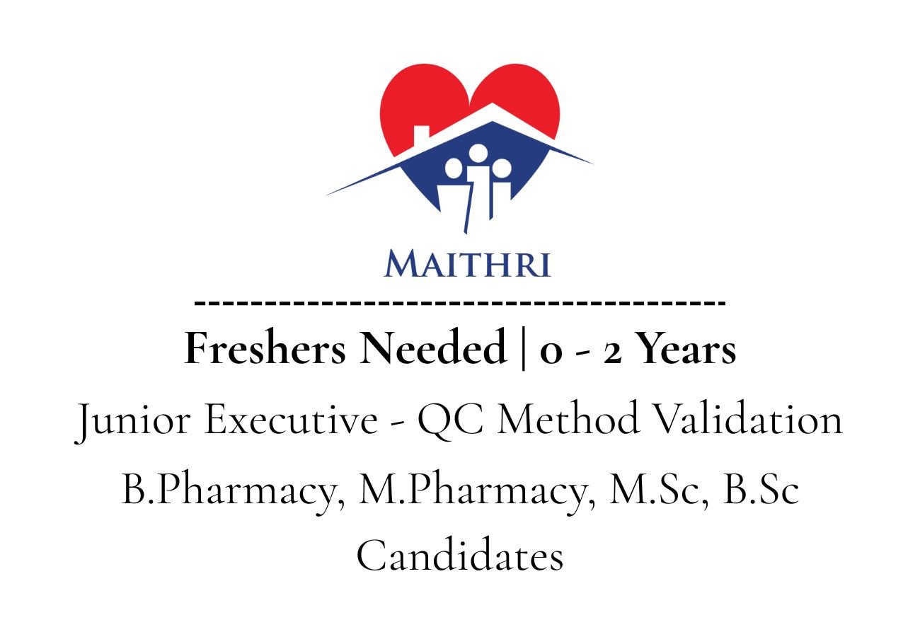 Freshers Needed In Junior Executive - QC Method Validation At Maithri Drugs Private Limited