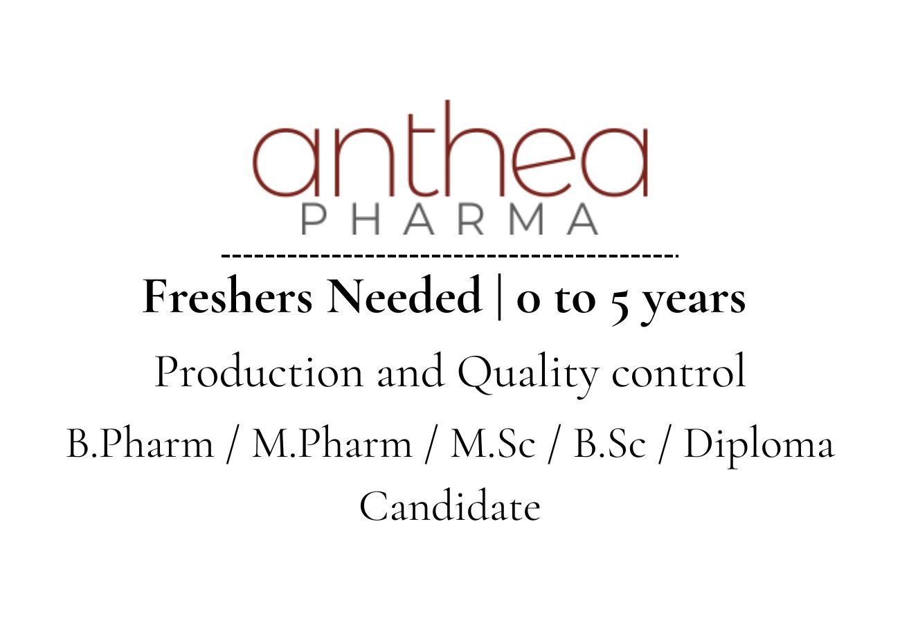 Freshers Needed In production and quality control At Anthea Pharma