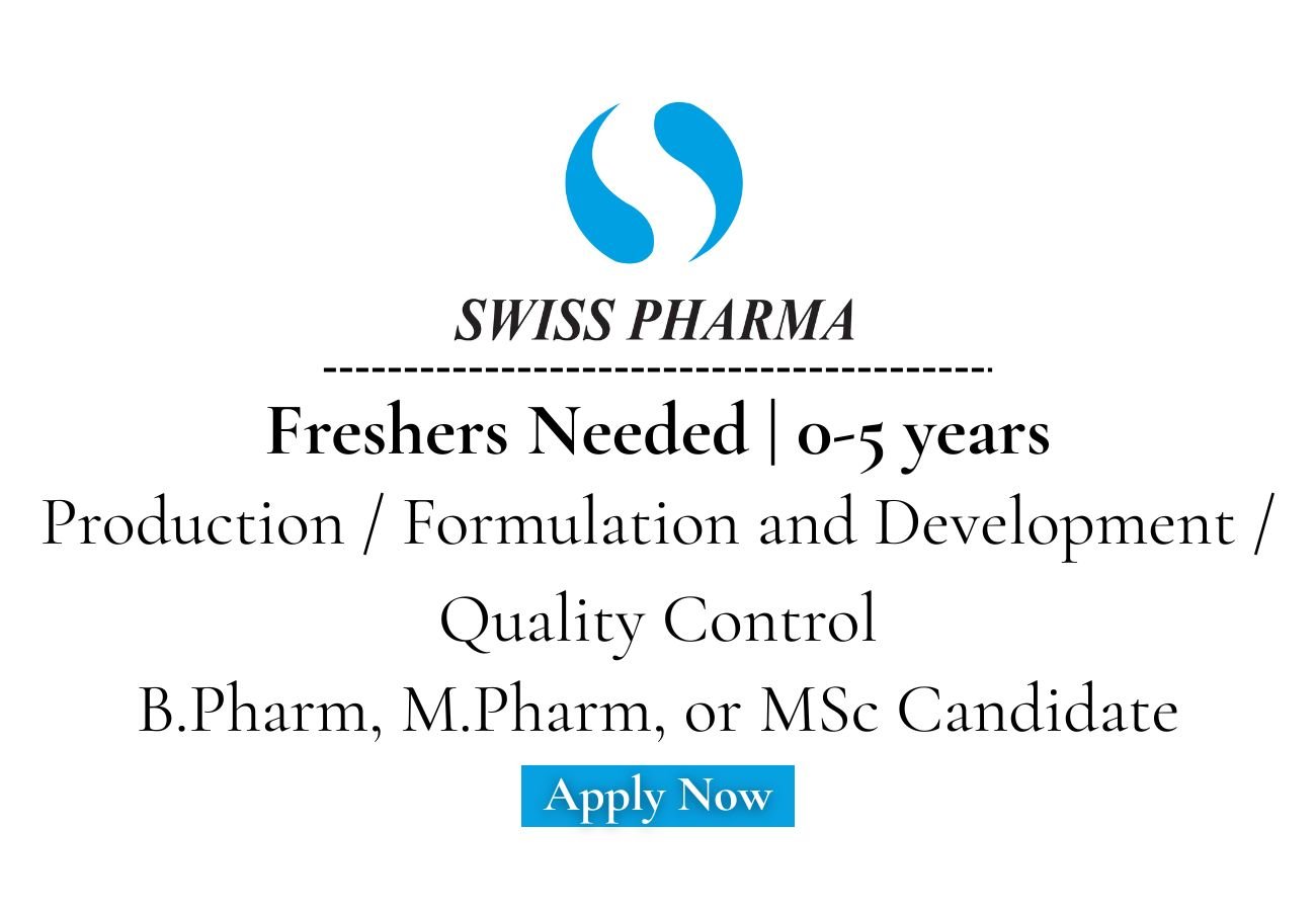 Freshers Needed In Production, F&D, QC At Swiss Pharma