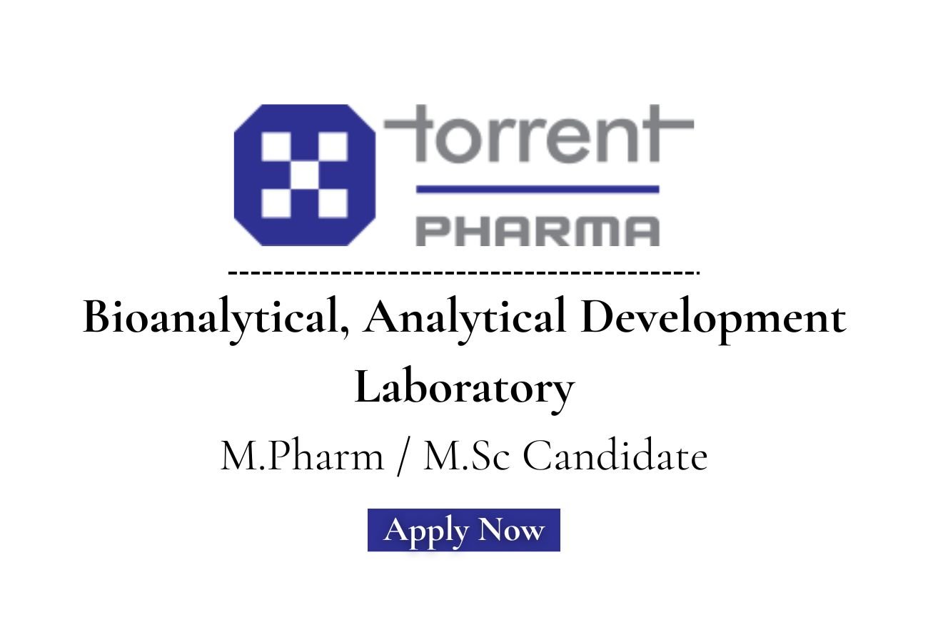 Torrent Pharmaceuticals Hiring For Bioanalytical / ADL
