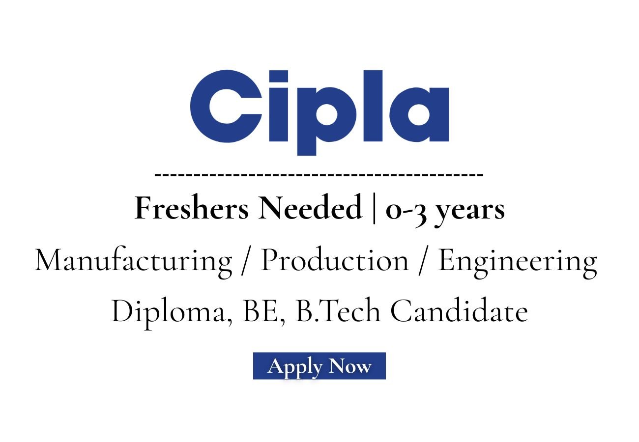 Freshers Needed In Manufacturing / Production / Engineering At Cipla