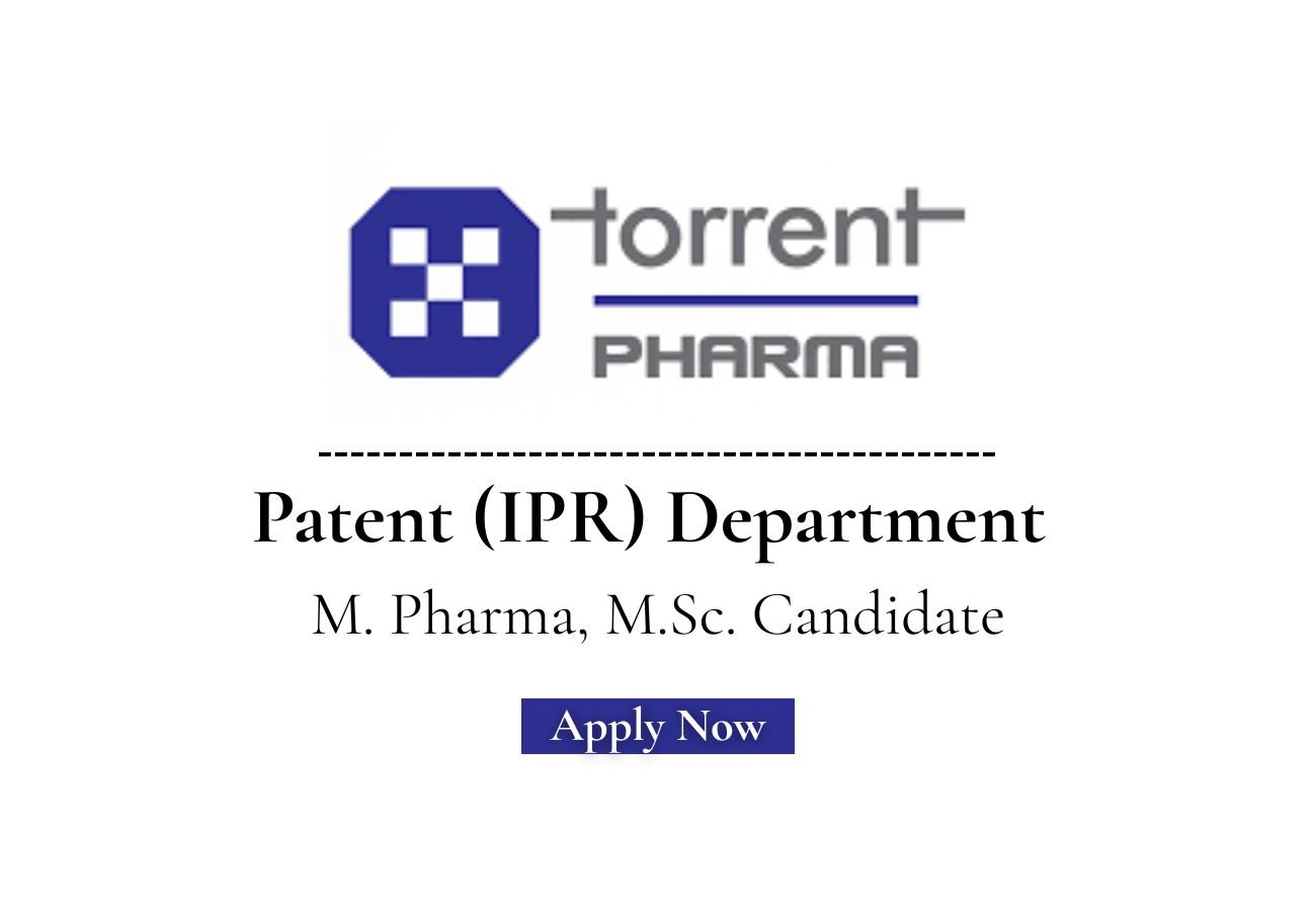 Torrent Pharmaceuticals Hiring For Patent (IPR)