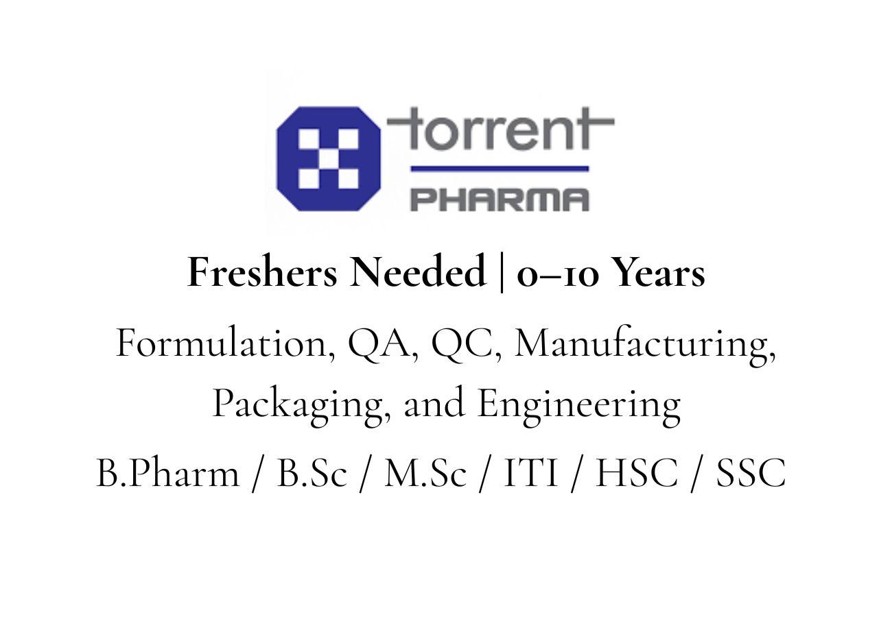 Freshers Needed In Formulation, QA, QC, Manufacturing, Packaging, and Engineering At Torrent Pharma
