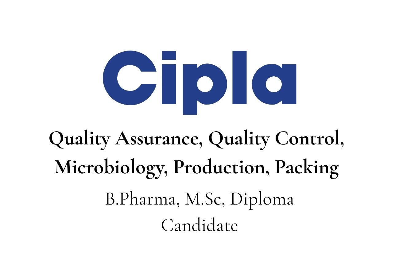Cipla Hiring For Quality Assurance, Quality Control, Microbiology, Production, Packing