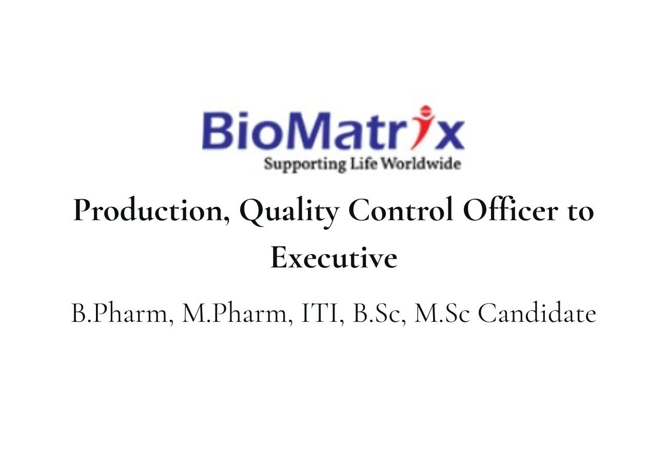 BioMatrix Hiring For Production, QC Officer to Executive