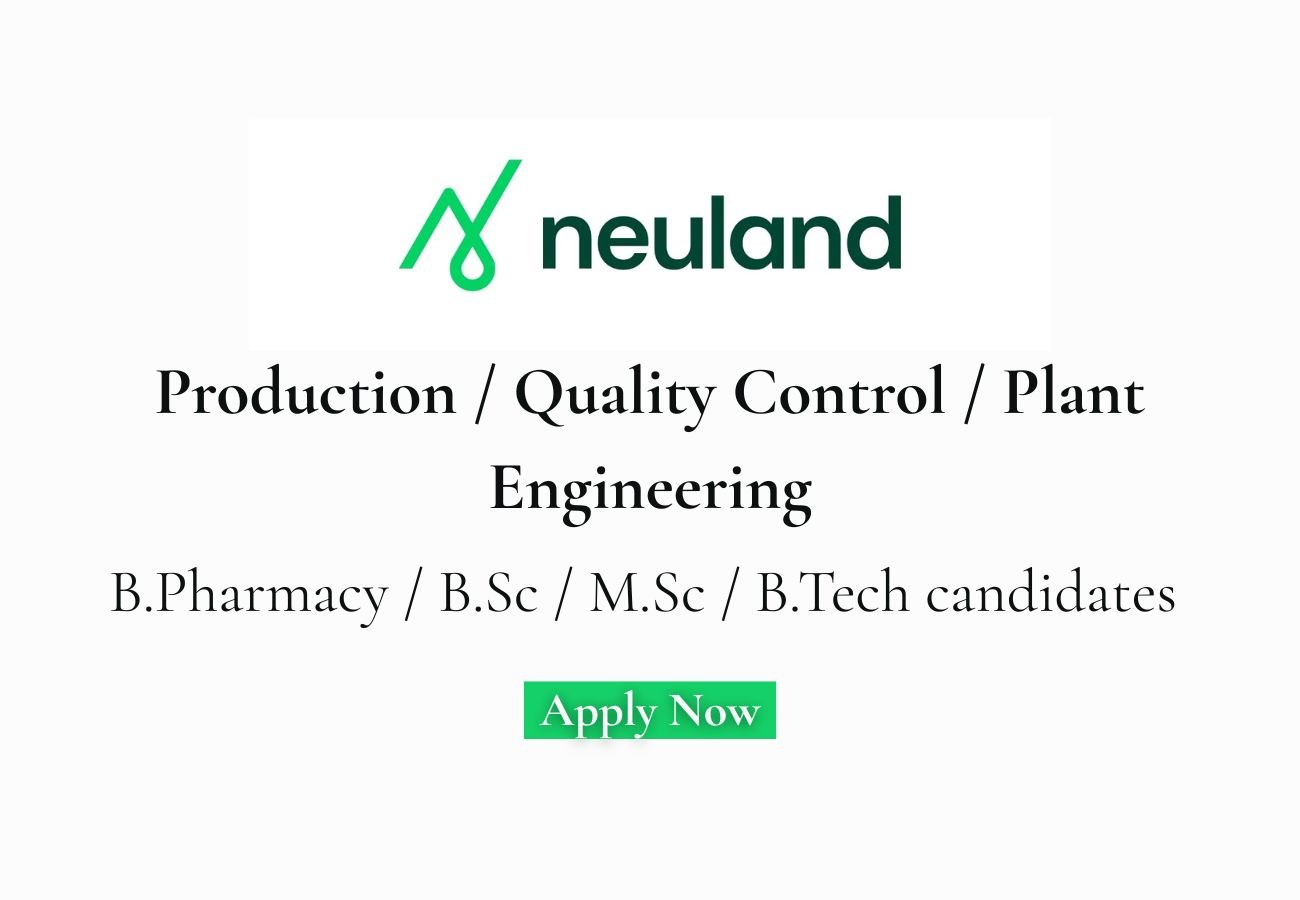 Neuland Laboratories Hiring For Production / Quality Control / Plant Engineering