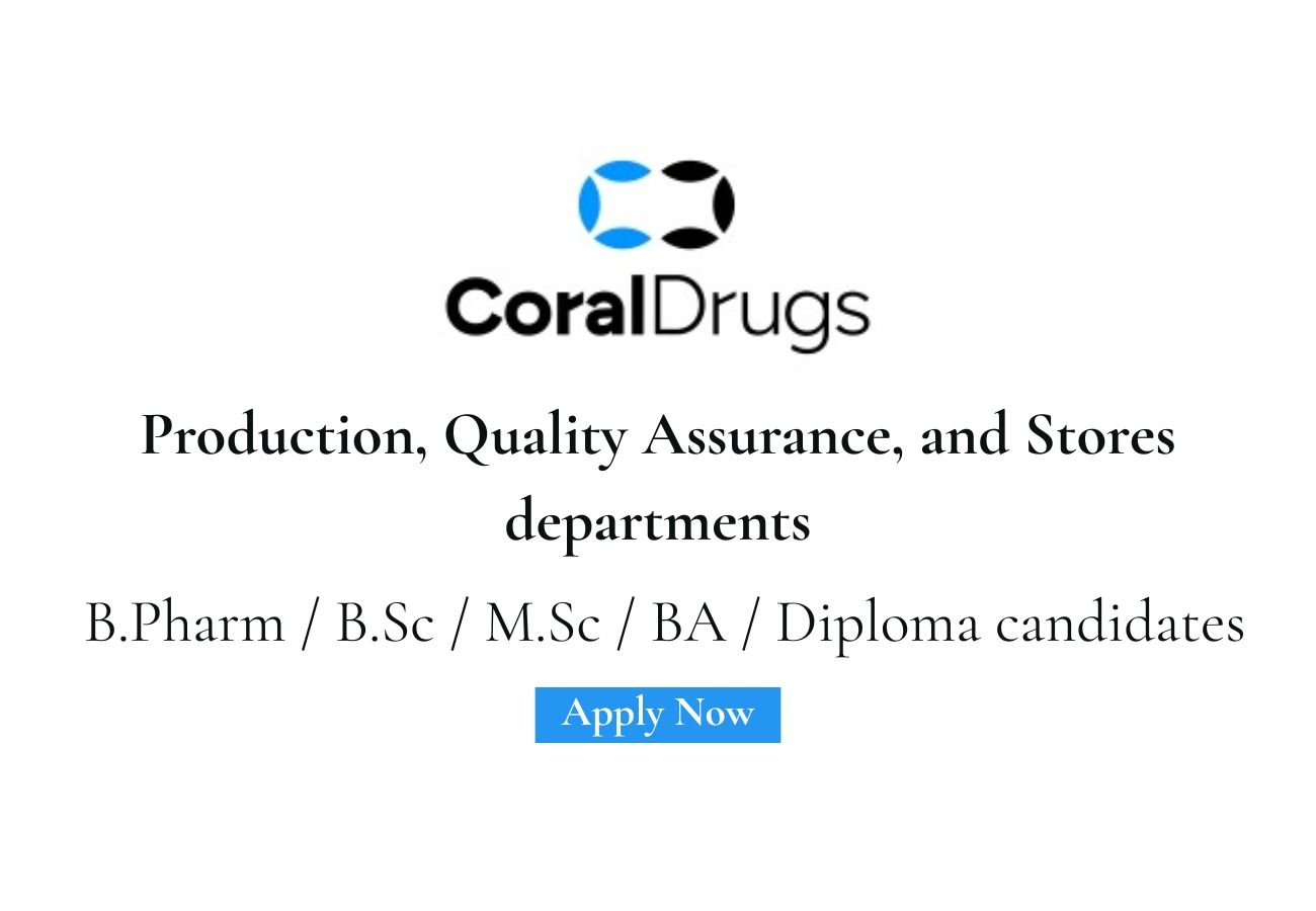 Coral Drugs Hiring For Production, Quality Assurance, and Stores departments