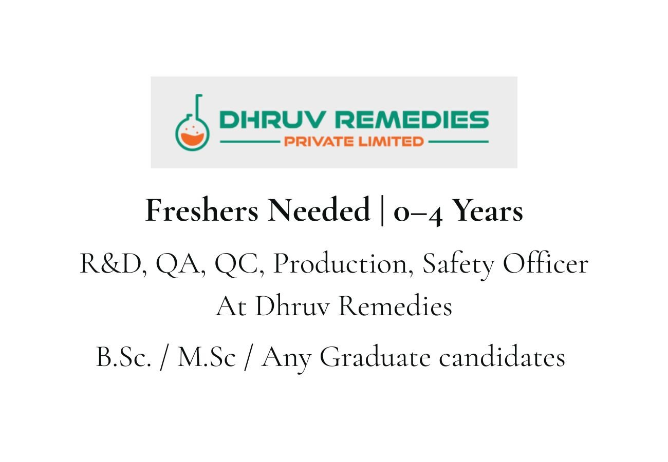 Freshers Needed In R&D, QA, QC, Production, Safety Officer At Dhruv Remedies