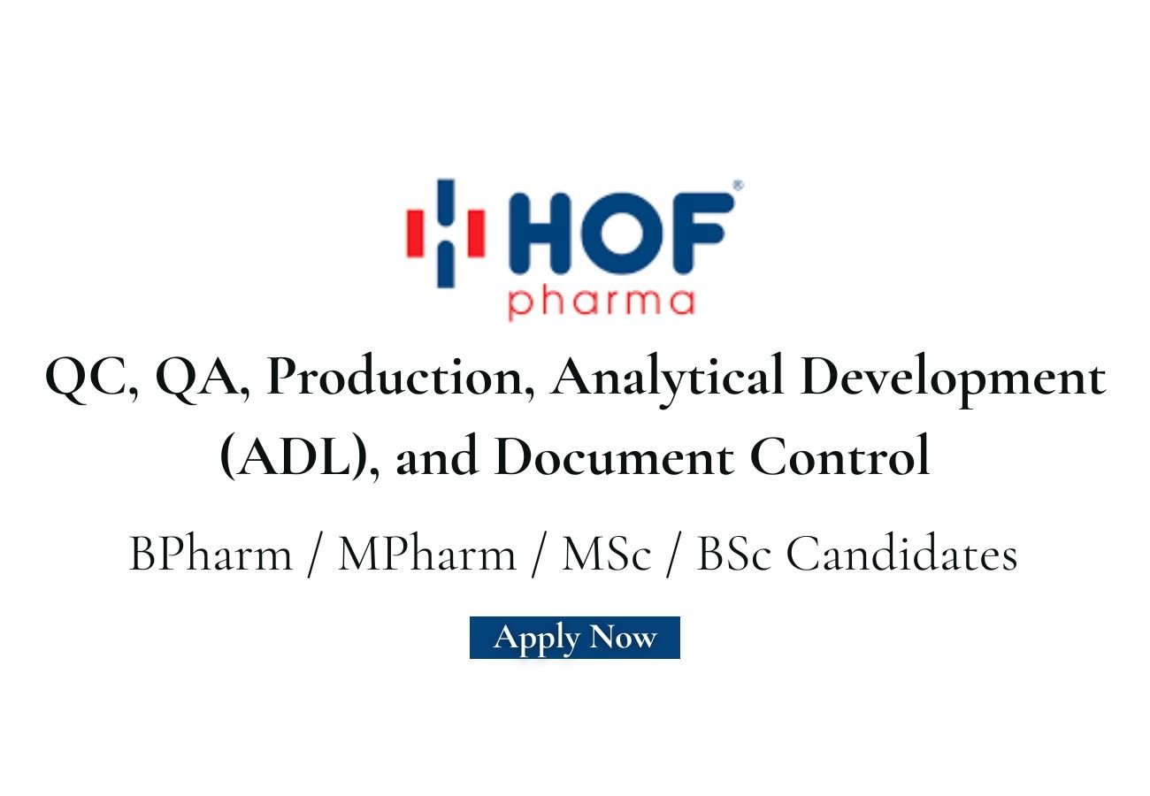 HOF Pharmaceuticals Hiring For QC, QA, Production, Analytical Development (ADL), and Document Control