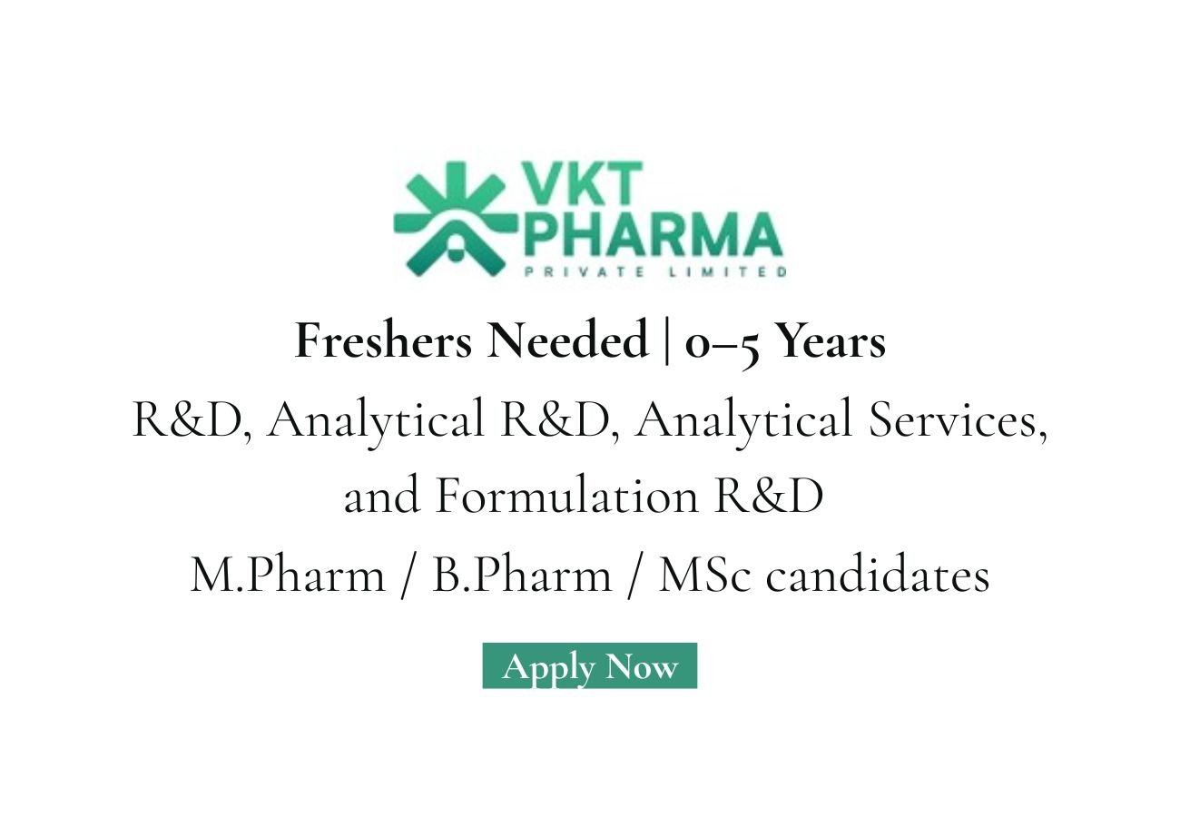 Freshers Needed In Process R&D, Analytical R&D, Analytical Services, and Formulation R&D At VKT Pharma