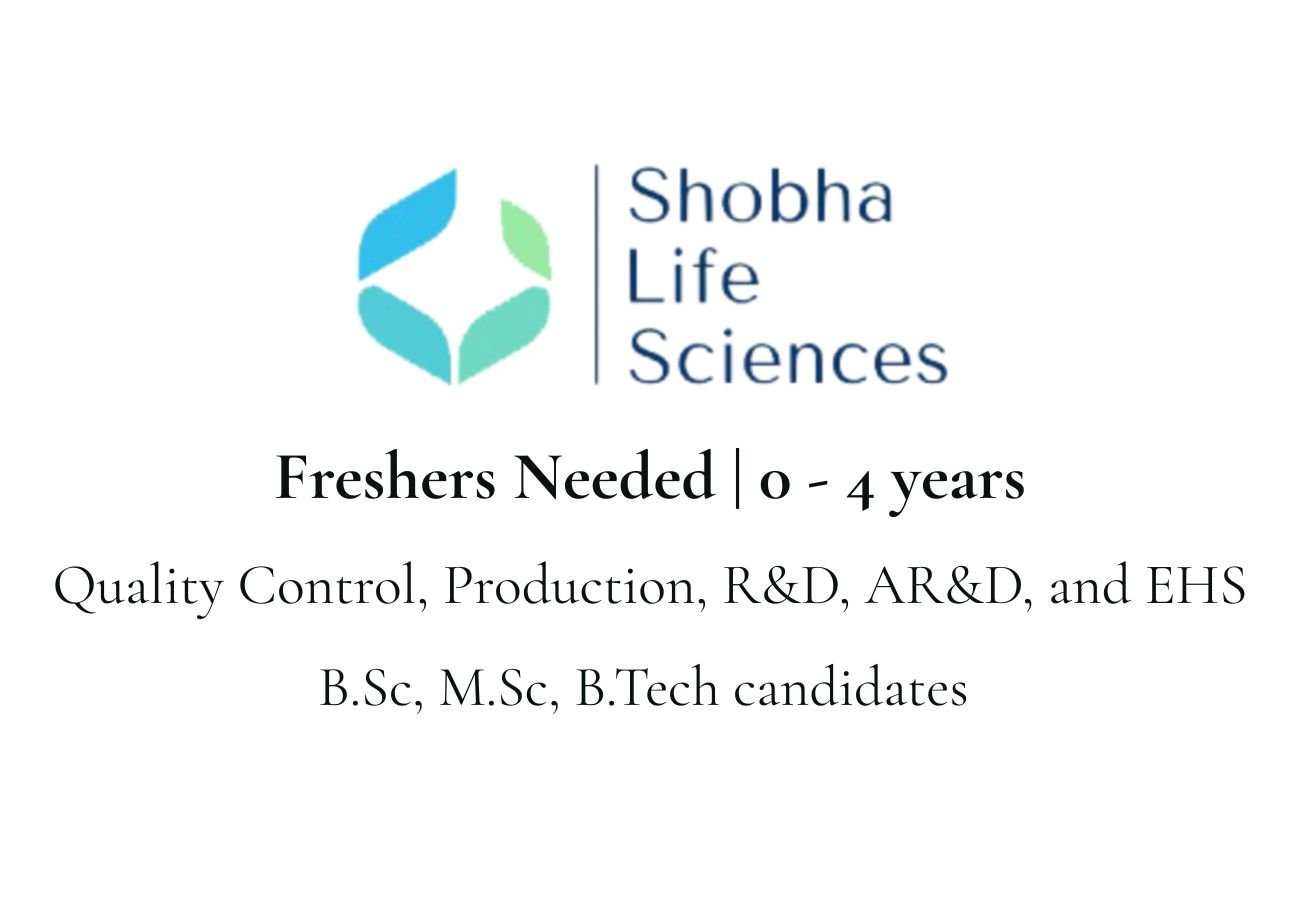 Freshers Needed In Quality Control, Production, R&D, AR&D, and EHS At Shobha Life Sciences
