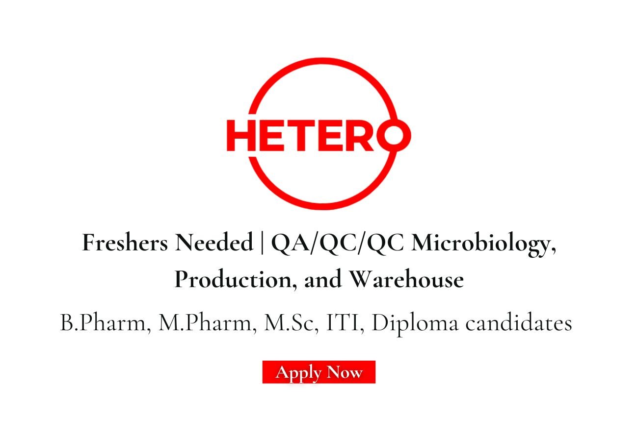 Freshers Needed In QA/QC/QC Microbiology, Production, and Warehouse At Hetero Pharma