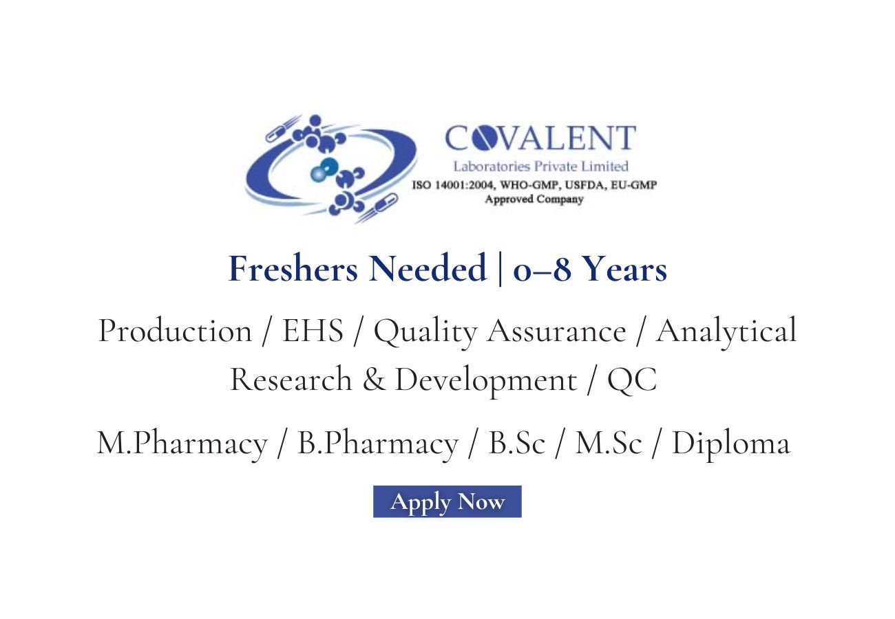 Freshers Needed In Production / EHS / Quality Assurance / Analytical Research & Development / QC At Covalent Laboratories