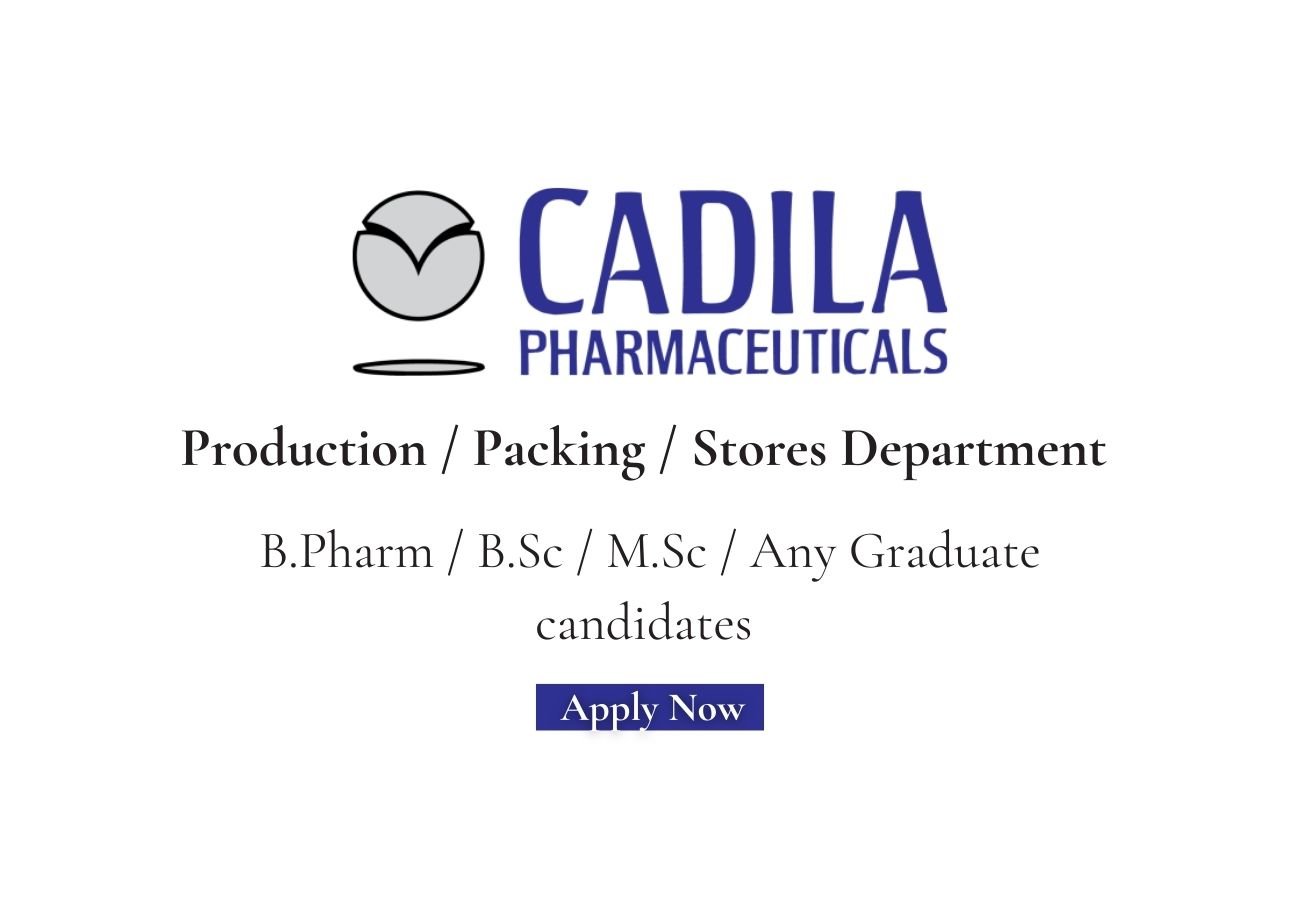 Cadila Pharmaceuticals Hiring For Production / Packing / Stores