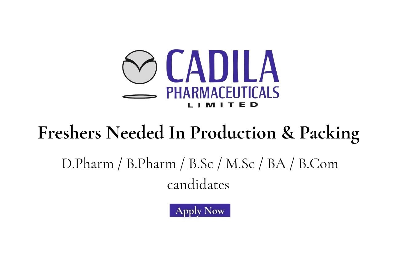 Freshers Needed In Production & Packing At Cadila Pharmaceuticals Limited