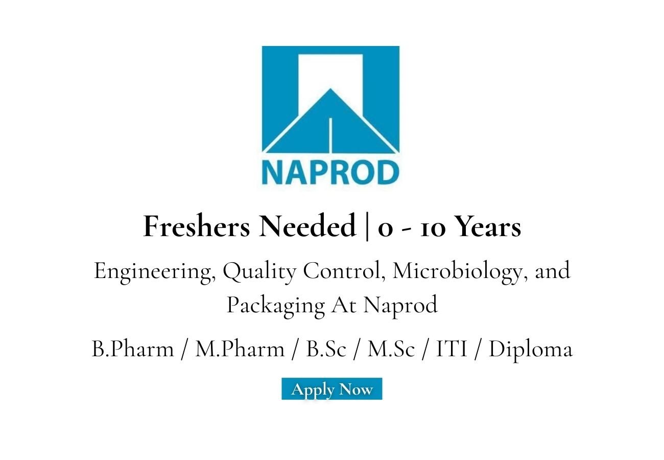 Freshers Needed In Production, Engineering, Quality Control, Microbiology, and Packaging At Naprod Life Sciences