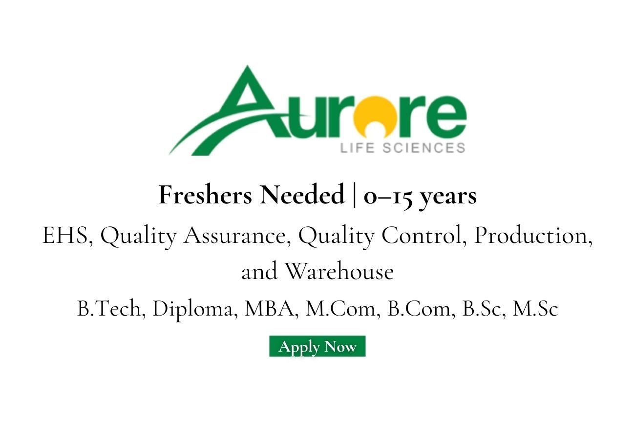 Freshers Needed In EHS, Quality Assurance, Quality Control, Production, and Warehouse At Aurore Life Sciences