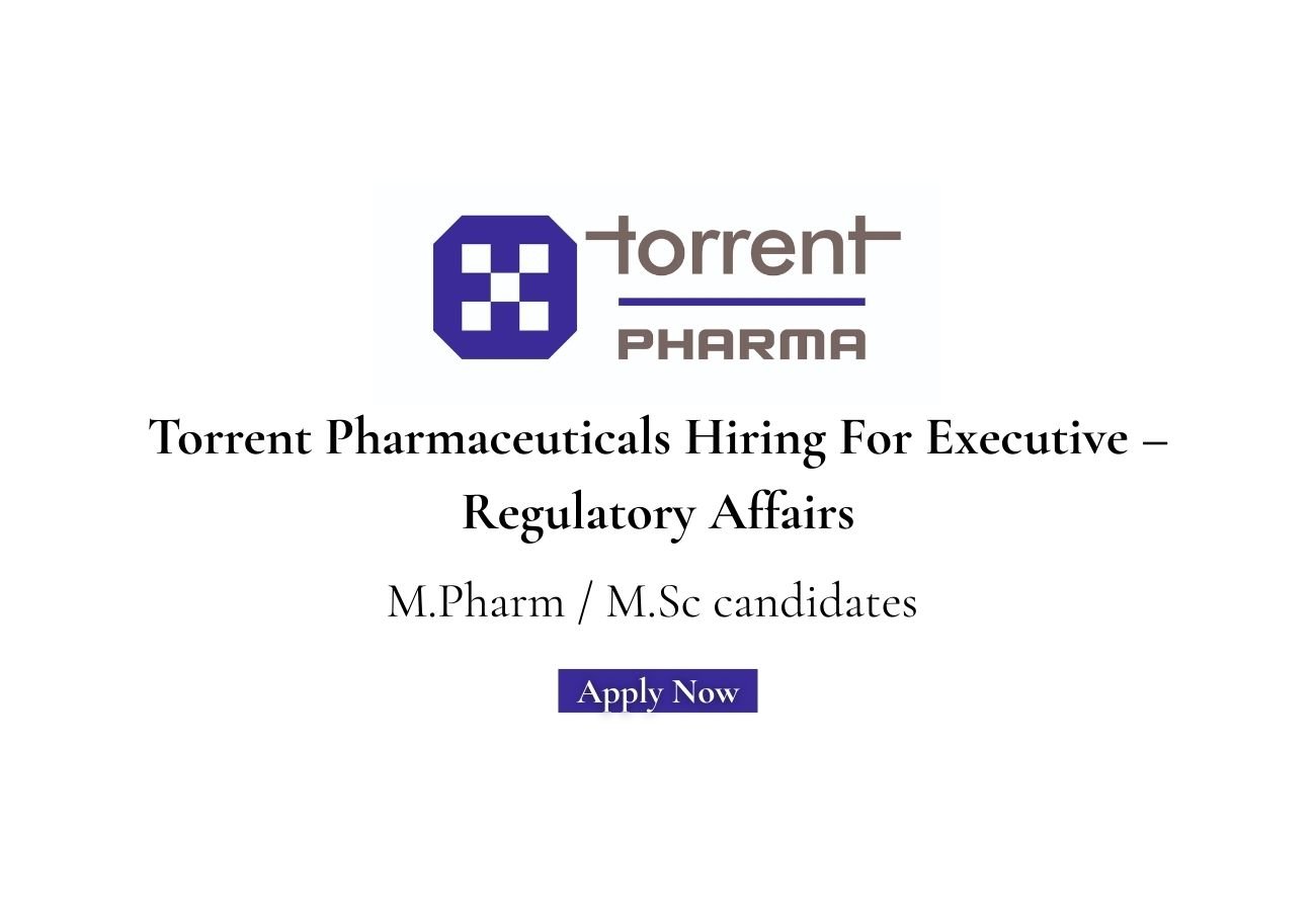 Torrent Pharmaceuticals Hiring For Executive – Regulatory Affairs