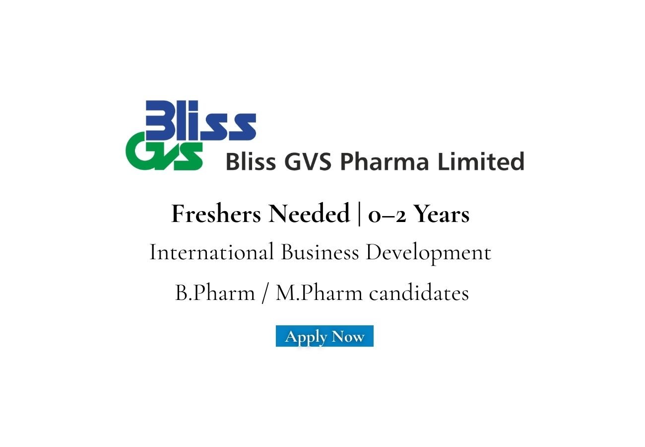Freshers Needed In International Business Development At Bliss GVS Pharma Ltd