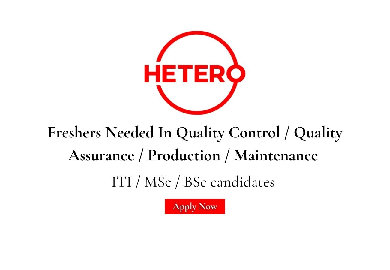 Freshers Needed In Quality Control / Quality Assurance / Production / Maintenance At Hetero