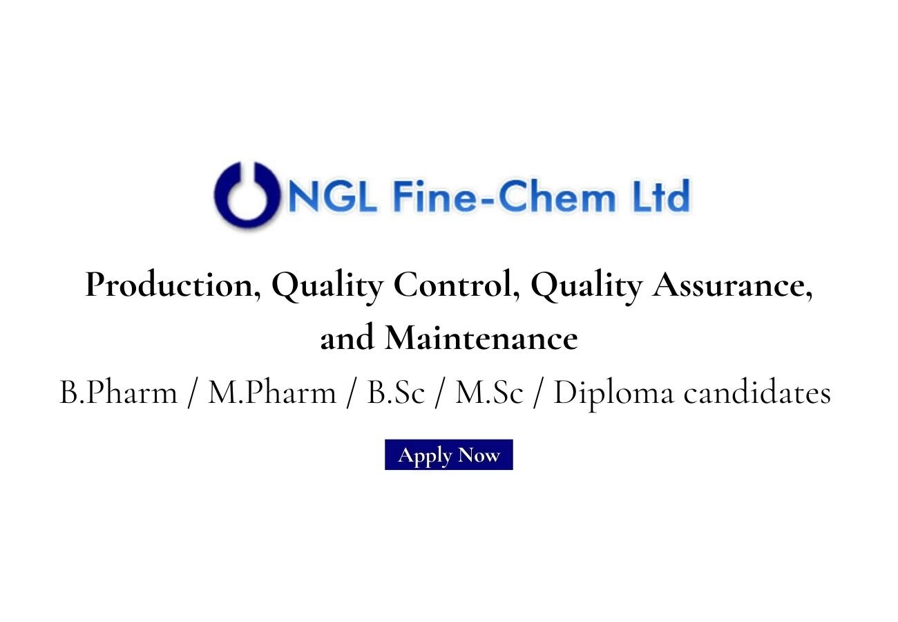 NGL Fine Chem Hiring For Production, Quality Control, Quality Assurance, and Maintenance