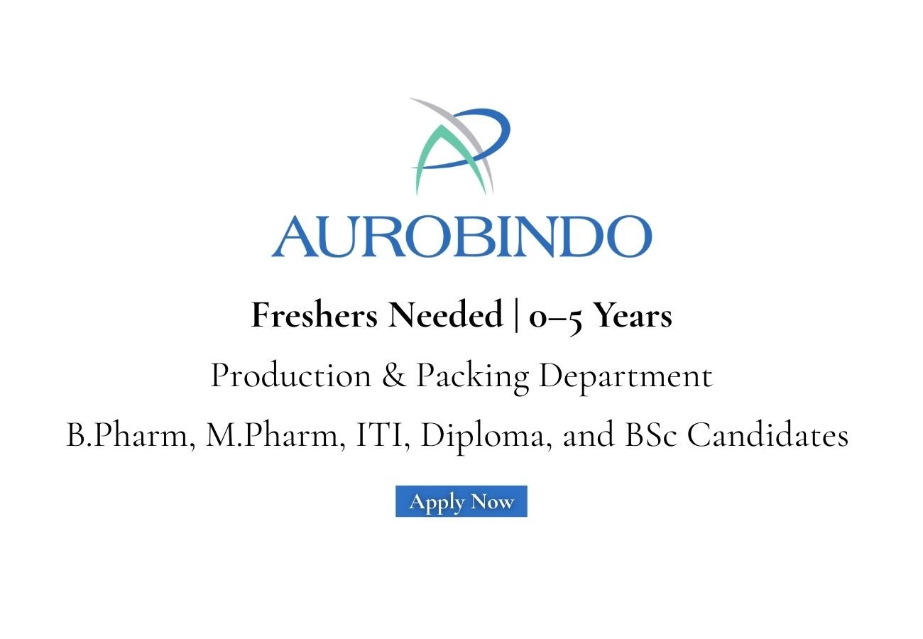Freshers Needed In Production & Packing At Aurobindo Pharma Ltd