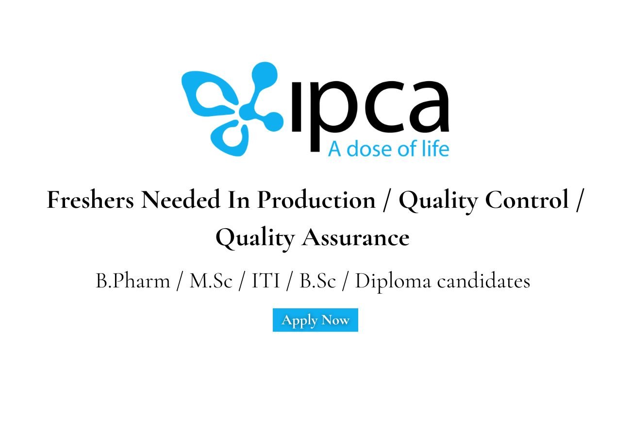 Freshers Needed In Production / Quality Control / Quality Assurance At Ipca Laboratories