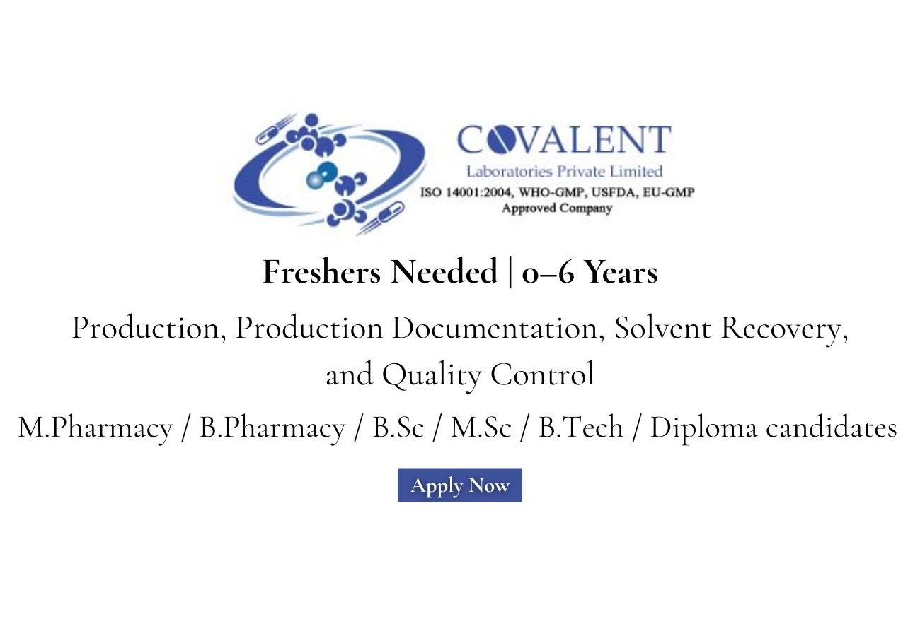 Freshers Needed In Production, Production Documentation, Solvent Recovery, and Quality Control At Covalent Laboratories