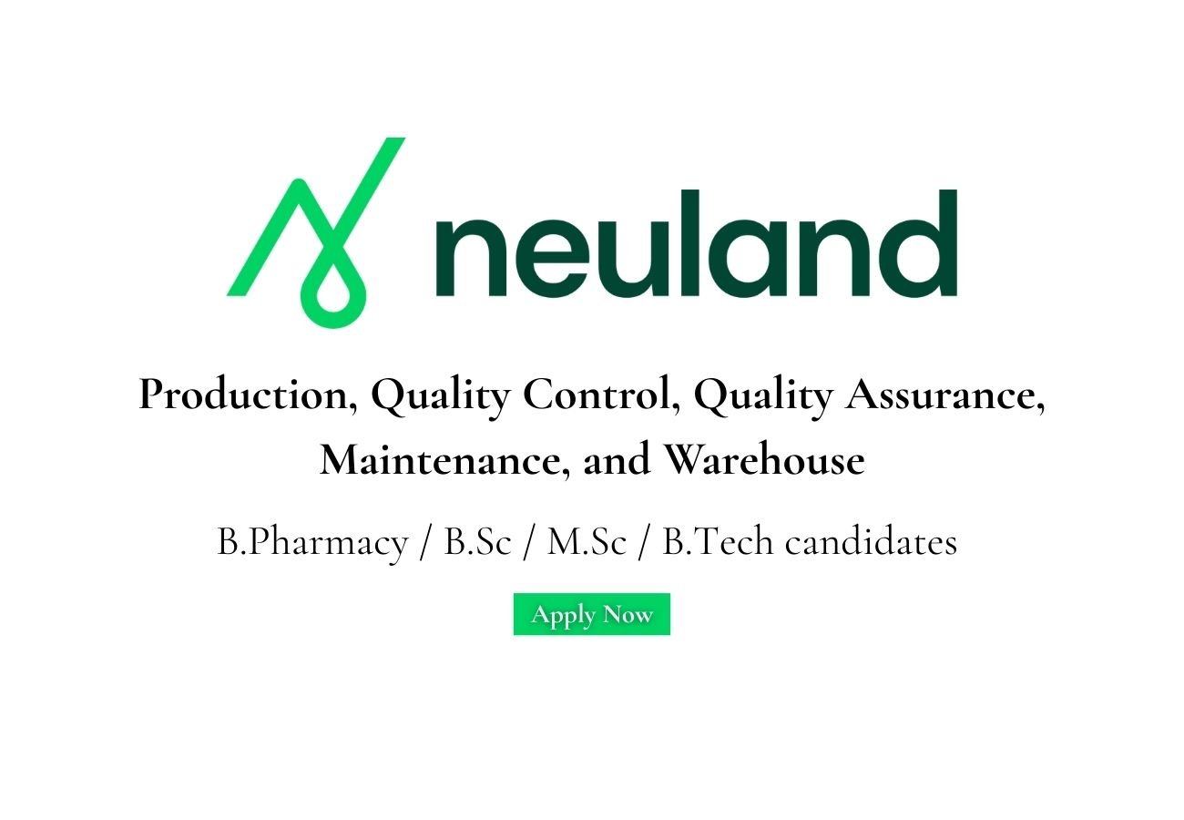 Neuland Laboratories Hiring For Production, Quality Control, Quality Assurance, Maintenance, and Warehouse