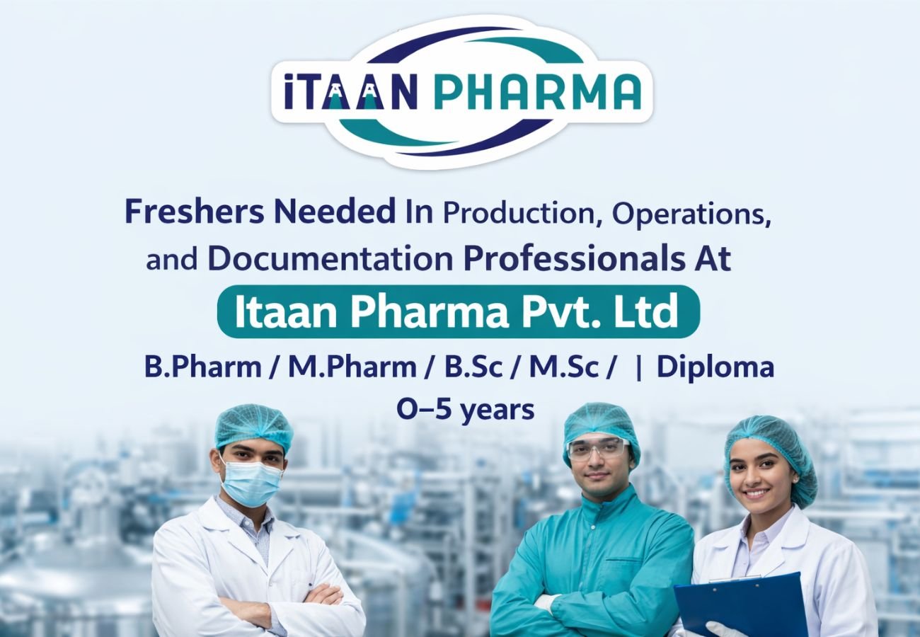 Freshers Needed In Production, Operations, and Documentation Professionals At Itaan Pharma Pvt. Ltd