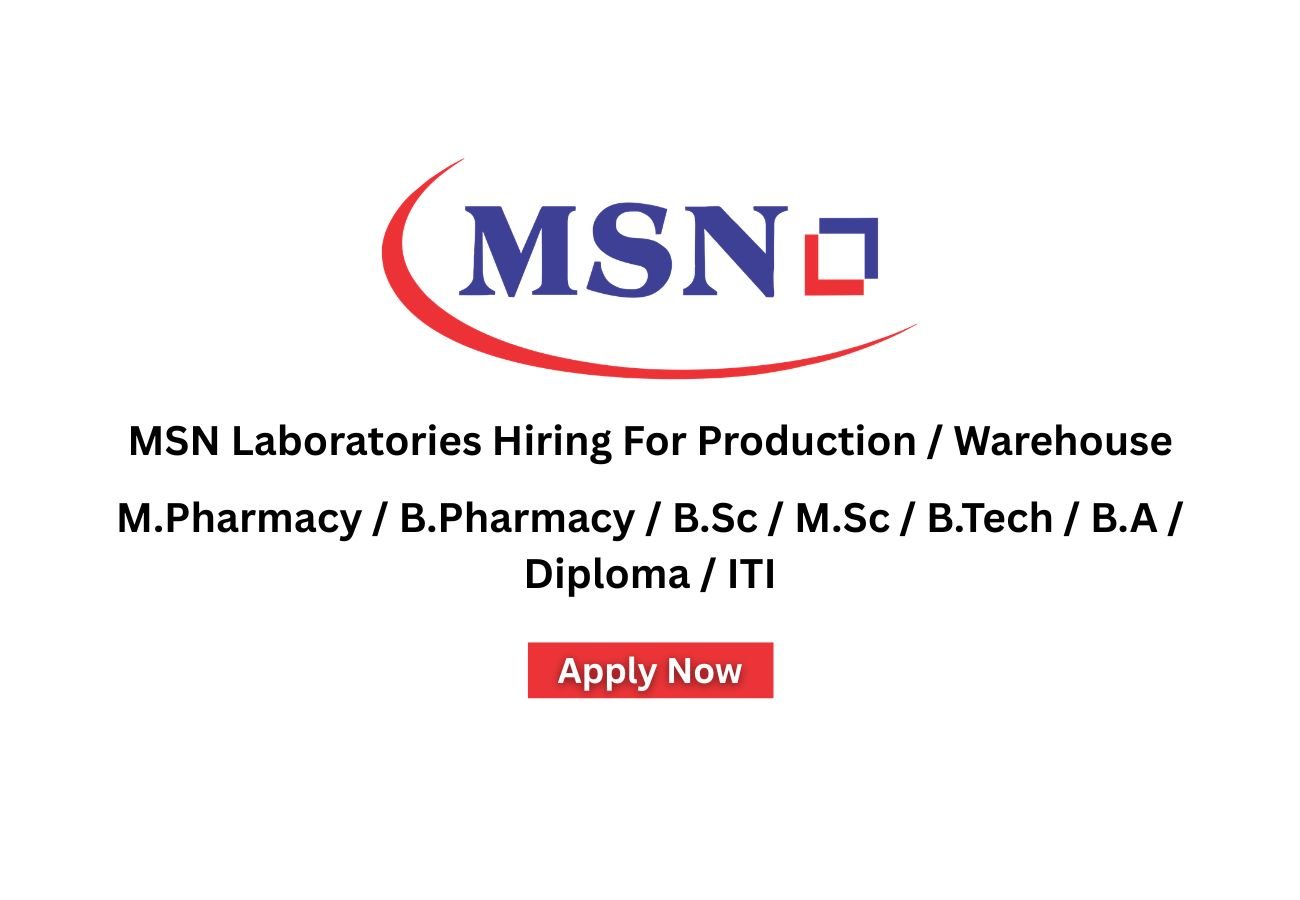 MSN Laboratories Hiring For Production / Warehouse