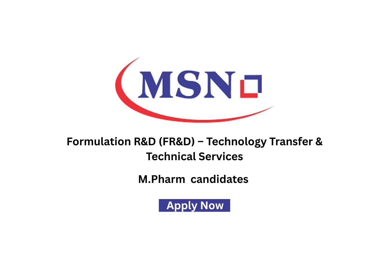 MSN Laboratories Hiring For Formulation R&D (FR&D) – Technology Transfer & Technical Services