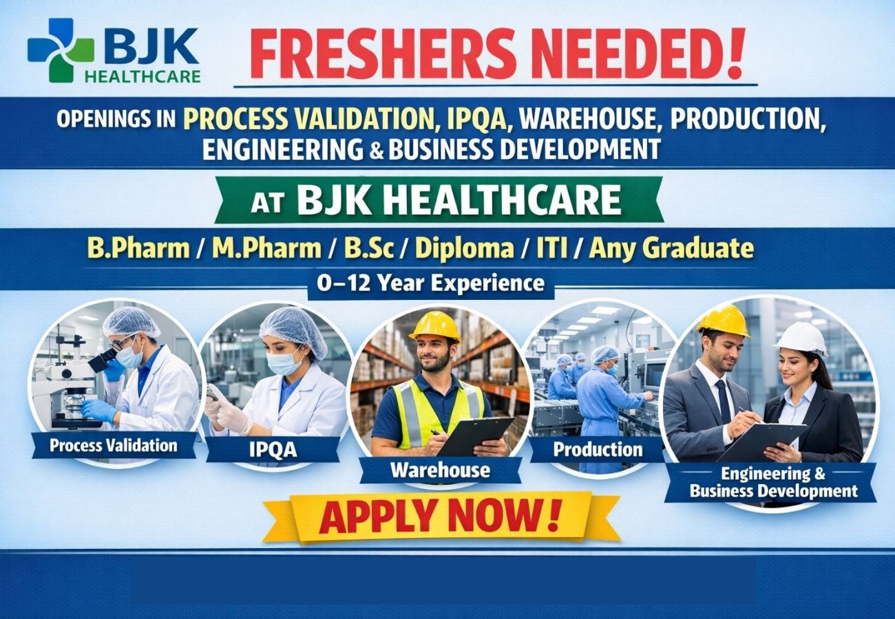 Freshers Needed In Process Validation, IPQA, Warehouse, Production, Engineering, and Business Development At BJK Healthcare